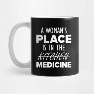 Medical Doctor - A woman's place is in the medicine w Mug